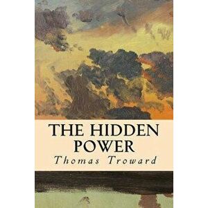The Hidden Power, Paperback - Thomas Troward imagine