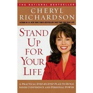 Stand Up for Your Life: A Practical Step-By-Step Plan to Build Inner Confidence and Personal Power, Paperback - Cheryl Richardson imagine