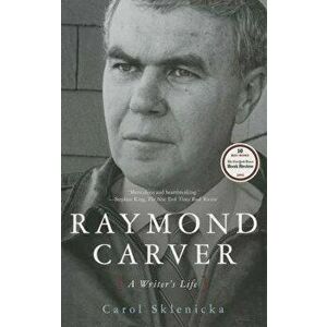 Raymond Carver: A Writer's Life, Paperback - Carol Sklenicka imagine