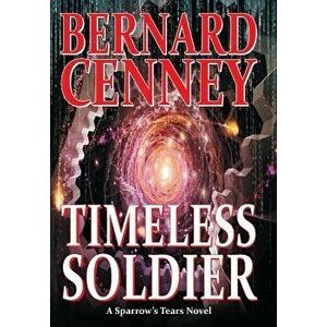Timeless Soldier, Hardcover - Bernard Cenney imagine