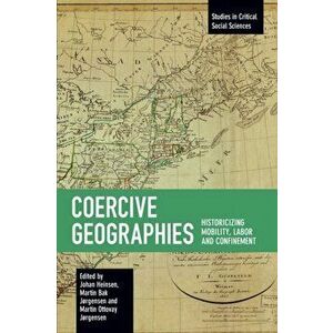 Coercive Geographies. Historicizing Mobility, Labor and Confinement, Paperback - *** imagine