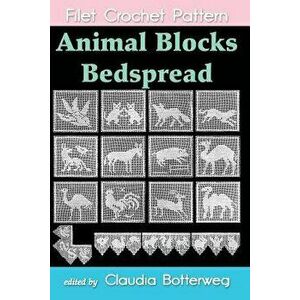 Animal Blocks Bedspread Filet Crochet Pattern: Complete Instructions and Chart, Paperback - Mrs a. J. Lavender imagine
