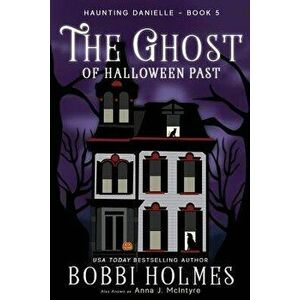 The Ghost of Halloween Past, Paperback - Bobbi Holmes imagine