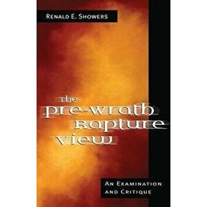 The Pre-Wrath Rapture View, Paperback - Renald E. Showers imagine