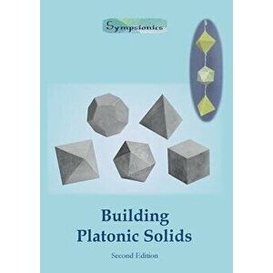 Building Platonic Solids: How to Construct Sturdy Platonic Solids from Paper or Cardboard and Draw Platonic Solid Templates With a Ruler and Com, Pape imagine