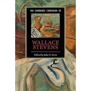 The Cambridge Companion to Wallace Stevens, Paperback - John N. Serio imagine