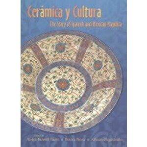 Ceramica Y Cultura: The Story of Spanish and Mexican Mayilica, Paperback - Robin Farwell Gavin imagine