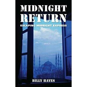 Midnight Return: Escaping Midnight Express, Paperback - Billy Hayes imagine