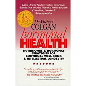 Hormonal Health: Nutritional & Hormonal Strategies for Emotional Well-Being & Intellectual Longevity, Paperback - Dr Michael Colgan imagine