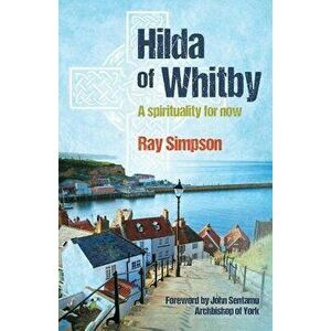 Hilda of Whitby, Paperback - Ray Simpson imagine