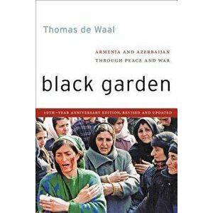Black Garden: Armenia and Azerbaijan Through Peace and War, Paperback - Thomas de Waal imagine