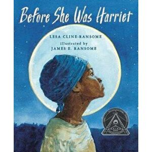 Before She Was Harriet, Paperback - Lesa Cline-Ransome imagine