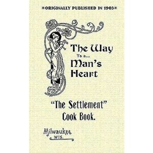 Settlement Cook Book: The Way to a Man's Heart, Paperback - Settlement House imagine