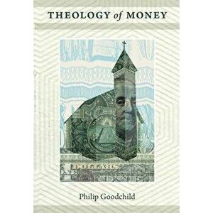Theology of Money, Paperback - Philip Goodchild imagine