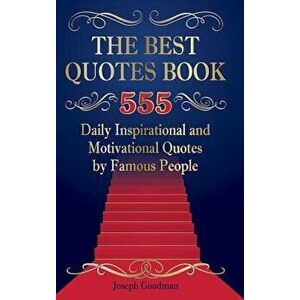 The Best Quotes Book: 555 Daily Inspirational and Motivational Quotes by Famous People, Hardcover - Joseph Goodman imagine