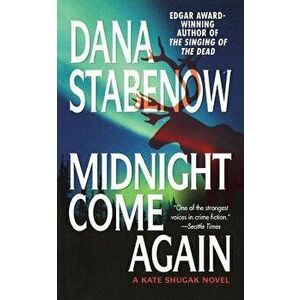 Midnight Come Again: A Kate Shugak Novel, Paperback - Dana Stabenow imagine