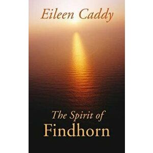 Spirit of Findhorn (P), Paperback - Eileen Caddy imagine