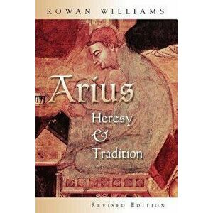 Arius: Heresy and Tradition, Paperback - Rowan Williams imagine