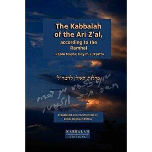 The Kabbalah of the Ari Z'Al, According to the Ramhal, Paperback - Rabbi Raphael Afilalo imagine
