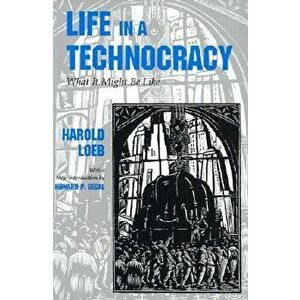 Life in a Technocracy: What It Might Be Like, Paperback - Harold Loeb imagine