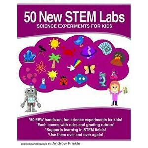 50 New Stem Labs - Science Experiments for Kids, Paperback - Andrew Frinkle imagine