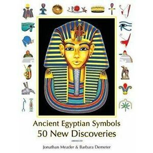 Ancient Egyptian Symbols: 50 New Discoveries: Abridged Edition, Paperback - Jonathan Meader imagine