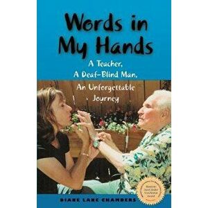 Words in My Hands: A Teacher, a Deaf-Blind Man, an Unforgettable Journey, Paperback - Diane Lane Chambers imagine