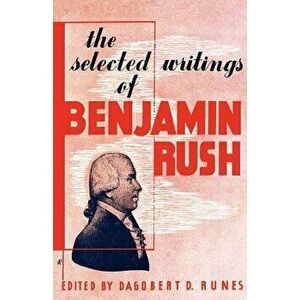 The Selected Writings of Benjamin Rush, Paperback - Dagobert D. Runes imagine