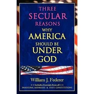 Three Secular Reasons Why America Should Be Under God, Paperback - William J. Federer imagine