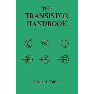 The Transistor Handbook, Paperback - Cletus J. Kaiser imagine