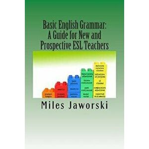 Basic English Grammar: A Guide for New and Prospective ESL Teachers: Celta Preparation, Paperback - Miles Jaworski imagine