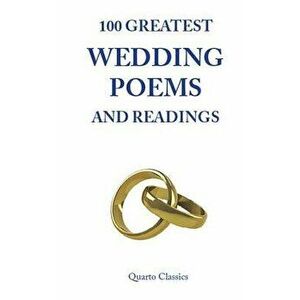 100 Greatest Wedding Poems and Readings: The Most Romantic Readings from the Best Writers in History, Paperback - Richard Happer imagine