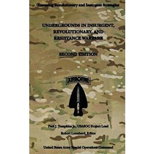 Undergrounds in Insurgent, Revolutionary and Resistance Warfare: Second Edition, Paperback - Us Army Special Operations Command imagine