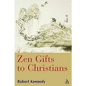 Zen Gifts to Christians, Paperback - Robert Kennedy imagine