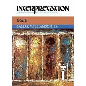 Mark: Interpretation: A Commentary for Preaching and Teaching, Hardcover - Lamar Williamson imagine