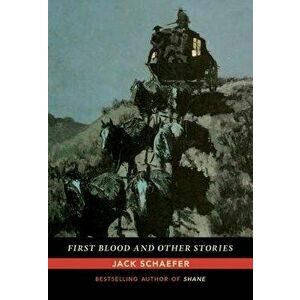 First Blood and Other Stories, Paperback - Jack Schaefer imagine