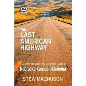 The Last American Highway: A Journey Through Time Down U.S Route 83: Nebraska Kansas Oklahoma, Paperback - Stew Magnuson imagine