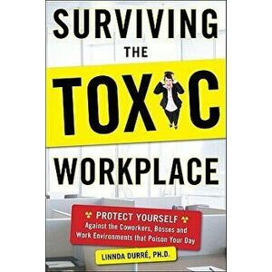 Surviving the Toxic Workplace: Protect Yourself Against Coworkers, Bosses, and Work Environments That Poison Your Day, Paperback - Linnda Durre imagine