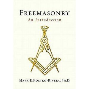 Freemasonry: An Introduction, Paperback - Mark E. Kolko-Rivera imagine