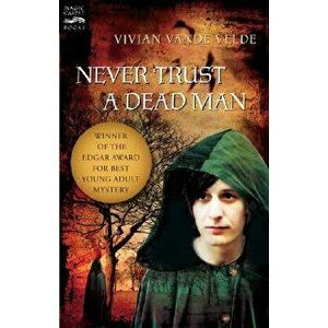 Never Trust a Dead Man, Paperback - Vivian Vande Velde imagine