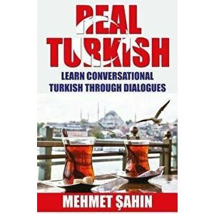 Real Turkish: Learn Conversational Turkish Through Dialogues, Paperback - Mehmet Sahin imagine