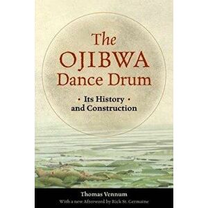 The Ojibwa Dance Drum: Its History and Contruction, Paperback - Thomas Vennum Jr imagine