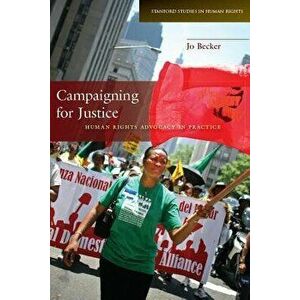 Campaigning for Justice: Human Rights Advocacy in Practice, Paperback - Jo Becker imagine