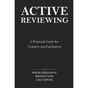 Active Reviewing: A Practical Guide for Trainers and Facilitators, Paperback - Roger Greenaway imagine