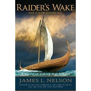 Raider's Wake: A Novel of Viking Age Ireland, Paperback - James L. Nelson imagine