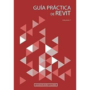 Gu a Pr ctica de Revit: Volumen 1, Paperback - Salvador Moret Colomer imagine