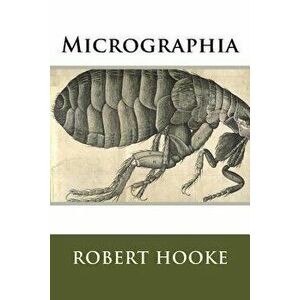 Micrographia, Paperback - MR Robert Hooke imagine