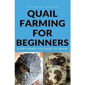 Quail Farming For Beginners: Everything You Need To Know (Revised And Updated), Paperback - Francis Okumu imagine