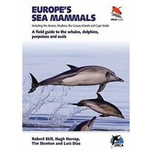 Europe's Sea Mammals Including the Azores, Madeira, the Canary Islands and Cape Verde: A Field Guide to the Whales, Dolphins, Porpoises and Seals, Pap imagine