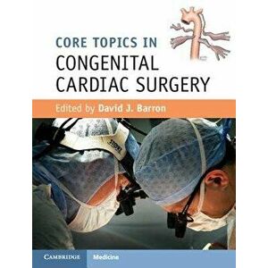 Core Topics in Congenital Cardiac Surgery, Hardcover - David J. Barron imagine